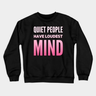 Quiet people have loudest mind Crewneck Sweatshirt